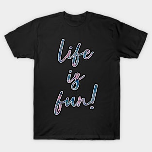 Life is fun T-Shirt